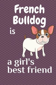 portada French Bulldog is a girl's best friend: For French Bulldog Dog Fans (in English)