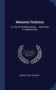 portada Memoria Technica: Or, The Art Of Abbreviating ..., Also Rules For Memorizing (en Inglés)