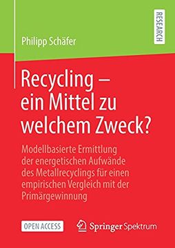 portada Recycling - ein Mittel zu Welchem Zweck? Modellbasierte Ermittlung der Energetischen Aufwã¤Nde des Metallrecyclings Fã¼R Einen Empirischen Vergleich mit der Primã¤Rgewinnung (en Alemán)