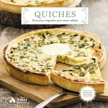 portada Quiches: 50 Recetas Originales Para Tartas Saladas (in Spanish)