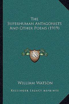 portada the superhuman antagonists and other poems (1919) the superhuman antagonists and other poems (1919) (in English)