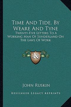 portada time and tide, by weare and tyne: twenty-five letters to a working man of sunderland on the laws of work (en Inglés)
