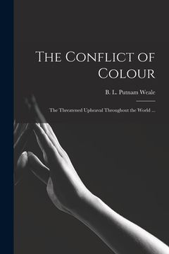 portada The Conflict of Colour: the Threatened Upheaval Throughout the World ... (en Inglés)