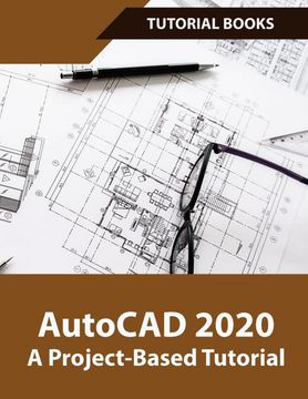 portada Autocad 2020 a Project-Based Tutorial: Floor Plans, Elevations, Printing, 3d Architectural Modeling, and Rendering (in English)
