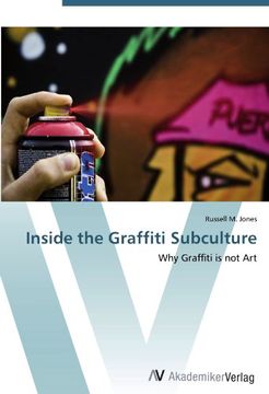 portada Inside the Graffiti Subculture: Why Graffiti is not Art