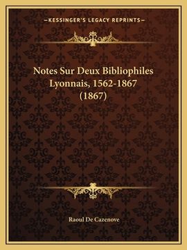 portada Notes Sur Deux Bibliophiles Lyonnais, 1562-1867 (1867) (en Francés)