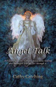 portada Angel Talk: A True Story of One Woman's Miraculous Healing and the Angels Who Got Her Through It (en Inglés)