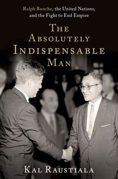 portada The Absolutely Indispensable Man: Ralph Bunche, the United Nations, and the Fight to end Empire (in English)