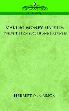 portada making money happily: twelve tips on success and happiness (en Inglés)