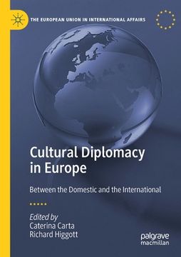 portada Cultural Diplomacy in Europe: Between the Domestic and the International (The European Union in International Affairs) (in English)
