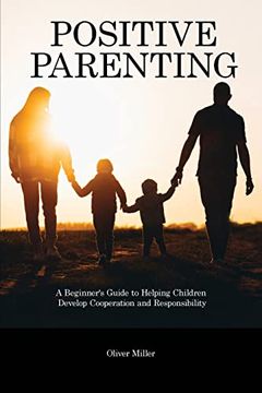 portada Positive Parenting: A Beginner's Guide to Helping Children Develop Cooperation and Responsibility 