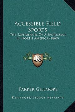 portada accessible field sports: the experiences of a sportsman in north america (1869) (en Inglés)