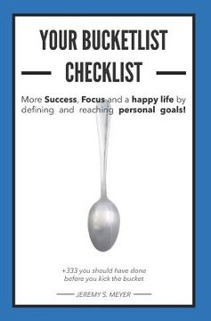 portada More Success, Focus and a Happy Life by Defining and Reaching Your Personal Goals! Your Bucket List Checklist: +333 Things You Should Have Done, Befor (en Inglés)