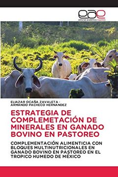 portada Estrategia de Complemetación de Minerales en Ganado Bovino en Pastoreo: Complementación Alimenticia con Bloques Multinutricionales en Ganado Bovino en Pastoreo en el Tropico Humedo de México (in Spanish)