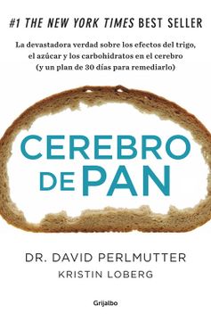 portada Cerebro de Pan: La Verdad Sobre los Asesinos Silenciosos del ce- Rebro: El Trigo, el Azucar y los Carbohidratos