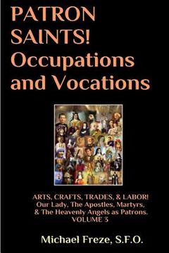 portada PATRON SAINTS! Occupations and Vocations: ARTS, CRAFTS, LABOR Volume 3 (en Inglés)