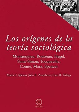 portada Los Orígenes de la Teoría Sociológica: Montesquieu, Rousseau, Hegel, Saint-Simon, Tocqueville, Comte, Marx, Spencer (in Spanish)