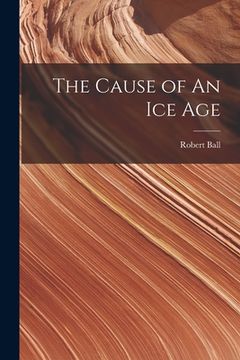 portada The Cause of An ice Age (en Inglés)