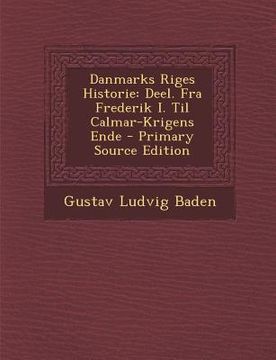 portada Danmarks Riges Historie: Deel. Fra Frederik I. Til Calmar-Krigens Ende (en Danés)
