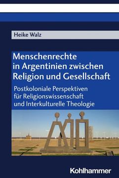 portada Menschenrechte in Argentinien Zwischen Religion Und Gesellschaft: Postkoloniale Perspektiven Fur Religionswissenschaft Und Interkulturelle Theologie (en Alemán)