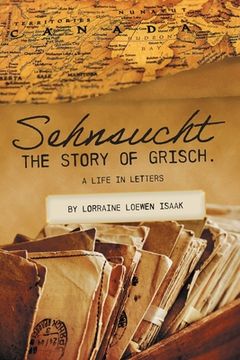 portada Sehnsucht: The Story of Grisch.: A Life in Letters (en Inglés)