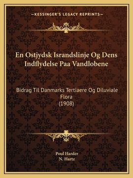 portada En Ostjydsk Israndslinje Og Dens Indflydelse Paa Vandlobene: Bidrag Til Danmarks Tertiaere Og Diluviale Flora (1908) (en Danés)