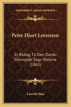 portada Peter Hjort Lorenzen: Et Bidrag Til Den Dansk-Slesvigske Sags Historie (1865) (en Danés)