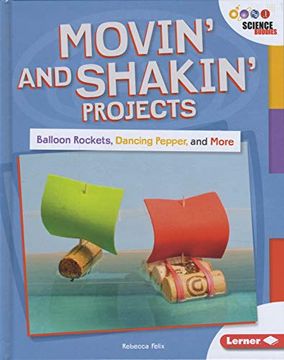 portada Movin'And Shakin'Projects: Balloon Rockets, Dancing Pepper, and More (Science Buddies: Unplug With Science Buddies) 