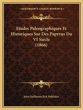 portada Etudes Paleographiques Et Historiques Sur Des Papyrus Du VI Siecle (1866) (en Francés)