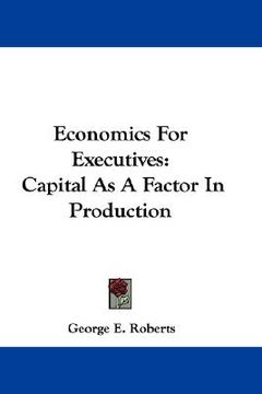 portada economics for executives: capital as a factor in production