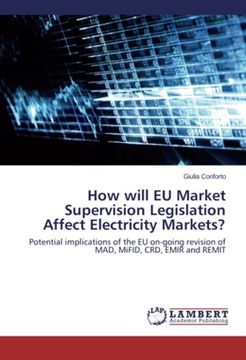 portada How will EU Market Supervision Legislation Affect Electricity Markets?: Potential implications of the EU on-going revision of MAD, MiFID, CRD, EMIR and REMIT