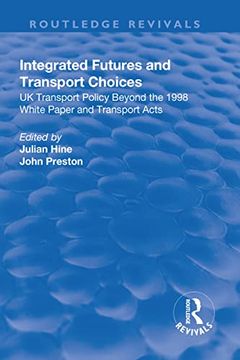 portada Integrated Futures and Transport Choices: UK Transport Policy Beyond the 1998 White Paper and Transport Acts
