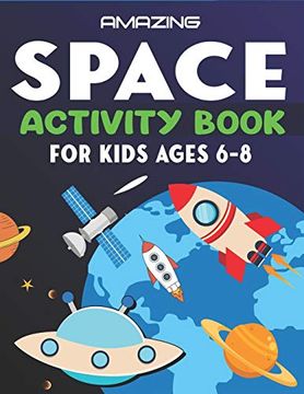 portada Amazing Space Activity Book for Kids Ages 6-8: Explore, fun With Learn and Grow, a Fantastic Outer Space Coloring, Mazes, dot to Dot, Drawings for. Aliens, Rockets & Ufos | Nice Gifts for Kids (en Inglés)