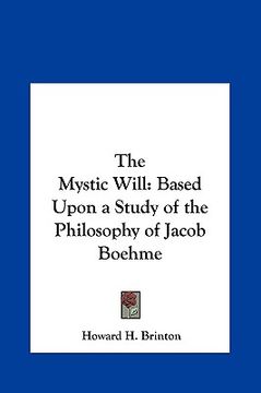 portada the mystic will: based upon a study of the philosophy of jacob boehme (en Inglés)