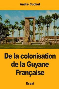 portada De la colonisation de la Guyane Française (en Francés)