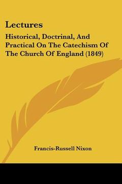 portada lectures: historical, doctrinal, and practical on the catechism of the church of england (1849)