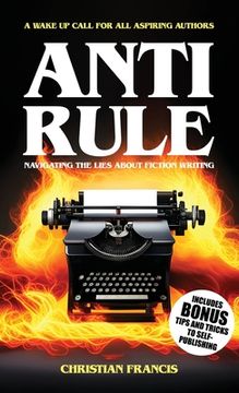 portada Anti Rule: Navigating The Lies About Fiction Writing