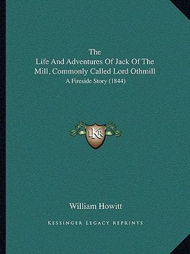 portada the life and adventures of jack of the mill, commonly called lord othmill: a fireside story (1844) (en Inglés)