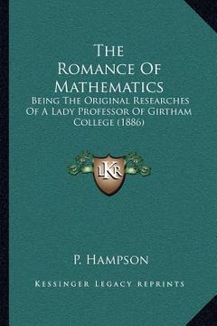 portada the romance of mathematics: being the original researches of a lady professor of girtham college (1886) (en Inglés)