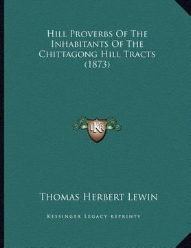 portada hill proverbs of the inhabitants of the chittagong hill tracts (1873) (in English)