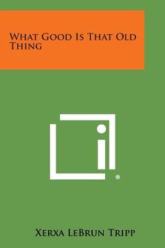 portada What Good Is That Old Thing (en Inglés)