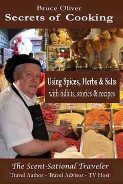 portada Secrets of Cooking - Using Spices, Herbs, & Salts: With Tidbits, Stories Recipes (en Inglés)