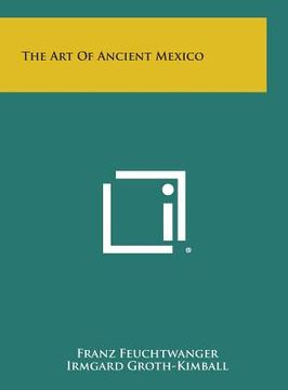 portada The Art of Ancient Mexico (en Inglés)