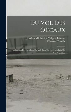 portada Du Vol Des Oiseaux: Indication Des Sept Lois Du Vol Ramé Et Des Huit Lois Du Vol A Voile... (en Francés)