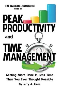 portada The Business Anarchist's Guide to Peak Productivity and Time Management: Getting More Done In Less Time Than You Ever Thought Possible
