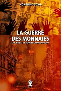 portada La Guerre des Monnaies: La Chine et le Nouvel Ordre Mondial: Nouvelle Édition (in French)