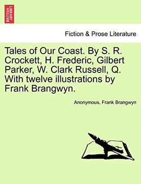 portada Tales of our Coast. By s. R. Crockett, h. Frederic, Gilbert Parker, w. Clark Russell, q. With Twelve Illustrations by Frank Brangwyn. (en Inglés)