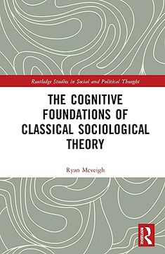 portada The Cognitive Foundations of Classical Sociological Theory (Routledge Studies in Social and Political Thought) (en Inglés)