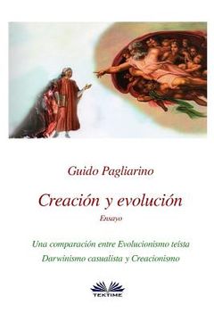 portada Creación y evolución: Una comparación entre evolucionismo teísta, darwinismo casualista y creacionismo - Ensayo