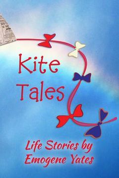 portada Kite Tales: Life Stories by Emogene Yates (en Inglés)